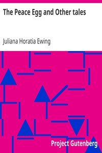 The Peace Egg and Other tales by Juliana Horatia Ewing