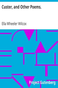 Custer, and Other Poems. by Ella Wheeler Wilcox