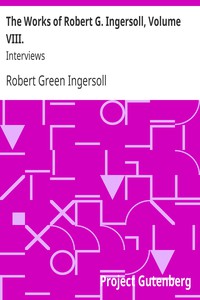 The Works of Robert G. Ingersoll, Volume VIII. by Robert Green Ingersoll