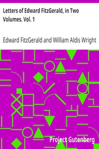 Letters of Edward FitzGerald, in Two Volumes. Vol. 1 by Edward FitzGerald