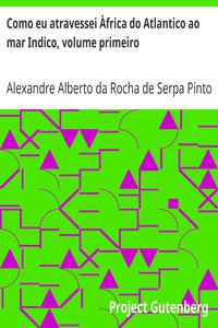 Como eu atravessei Àfrica do Atlantico ao mar Indico, volume primeiro by Pinto