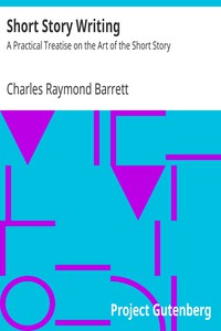 Short Story Writing: A Practical Treatise on the Art of the Short Story by Barrett