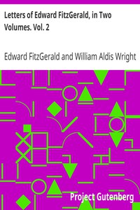 Letters of Edward FitzGerald, in Two Volumes. Vol. 2 by Edward FitzGerald