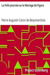 La Folle Journée ou le Mariage de Figaro by Pierre Augustin Caron de Beaumarchais