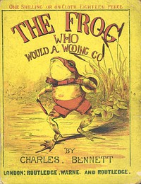 The Frog Who Would A Wooing Go by Charles H. Bennett