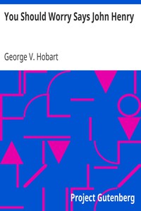 You Should Worry Says John Henry by George V. Hobart