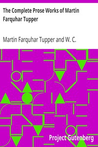 The Complete Prose Works of Martin Farquhar Tupper by Martin Farquhar Tupper