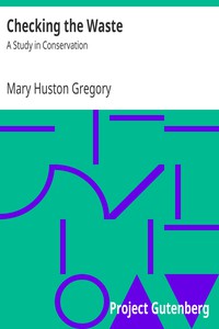 Checking the Waste: A Study in Conservation by Mary Huston Gregory