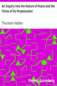 An Inquiry into the Nature of Peace and the Terms of Its Perpetuation by Veblen