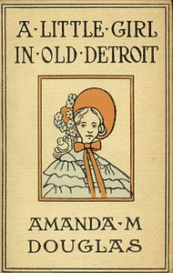 A Little Girl in Old Detroit by Amanda M. Douglas