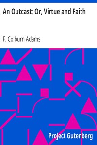 An Outcast; Or, Virtue and Faith by F. Colburn Adams