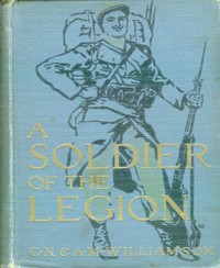 A Soldier of the Legion by A. M. Williamson and C. N. Williamson