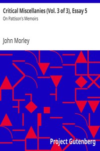 Critical Miscellanies (Vol. 3 of 3), Essay 5: On Pattison's Memoirs by John Morley