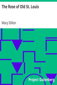 The Rose of Old St. Louis by Mary Dillon