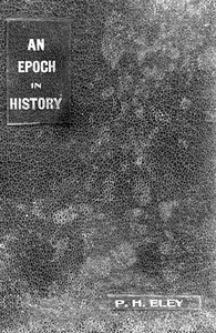 An Epoch in History by P. H. Eley