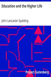 Education and the Higher Life by John Lancaster Spalding