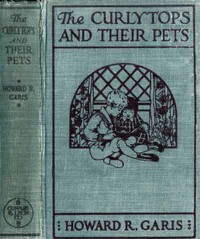 The Curlytops and Their Pets; Or, Uncle Toby's Strange Collection by Garis