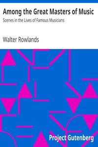 Among the Great Masters of Music by Walter Rowlands