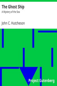 The Ghost Ship: A Mystery of the Sea by John C. Hutcheson