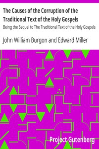 The Causes of the Corruption of the Traditional Text of the Holy Gospels by Burgon