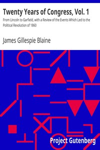 Twenty Years of Congress, Vol. 1 by James Gillespie Blaine