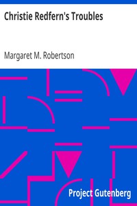 Christie Redfern's Troubles by Margaret M. Robertson