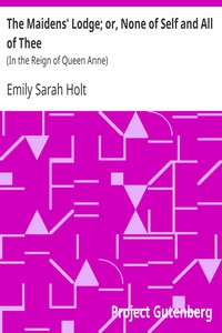 The Maidens' Lodge; or, None of Self and All of Thee by Emily Sarah Holt