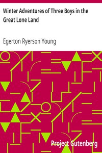 Winter Adventures of Three Boys in the Great Lone Land by Egerton Ryerson Young