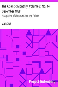 The Atlantic Monthly, Volume 2, No. 14, December 1858 by Various