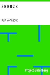 2 B R 0 2 B by Kurt Vonnegut