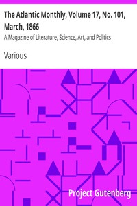 The Atlantic Monthly, Volume 17, No. 101, March, 1866 by Various