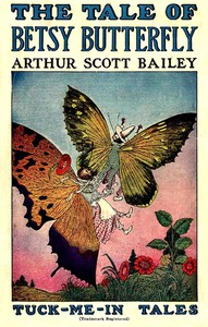 The Tale of Betsy Butterfly by Arthur Scott Bailey