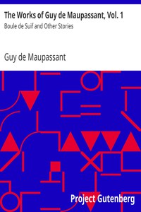 The Works of Guy de Maupassant, Vol. 1 by Guy de Maupassant