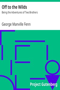 Off to the Wilds: Being the Adventures of Two Brothers by George Manville Fenn