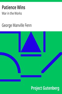 Patience Wins: War in the Works by George Manville Fenn