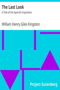 The Last Look: A Tale of the Spanish Inquisition by William Henry Giles Kingston