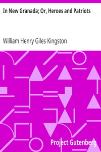 In New Granada; Or, Heroes and Patriots by William Henry Giles Kingston