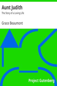 Aunt Judith: The Story of a Loving Life by Grace Beaumont