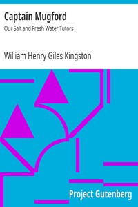 Captain Mugford: Our Salt and Fresh Water Tutors by William Henry Giles Kingston