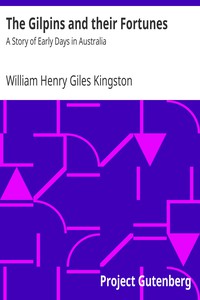 The Gilpins and their Fortunes: A Story of Early Days in Australia by Kingston