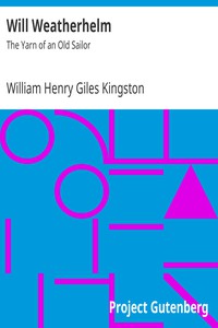 Will Weatherhelm: The Yarn of an Old Sailor by William Henry Giles Kingston