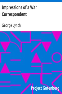 Impressions of a War Correspondent by George Lynch