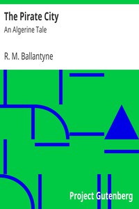 The Pirate City: An Algerine Tale by R. M. Ballantyne