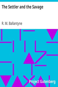 The Settler and the Savage by R. M. Ballantyne