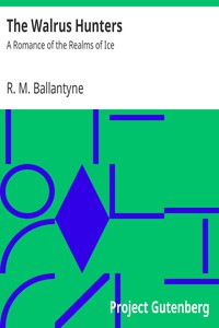 The Walrus Hunters: A Romance of the Realms of Ice by R. M. Ballantyne