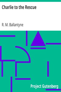 Charlie to the Rescue by R. M. Ballantyne