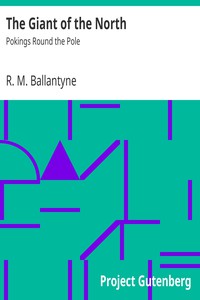 The Giant of the North: Pokings Round the Pole by R. M. Ballantyne