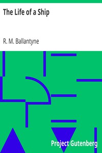 The Life of a Ship by R. M. Ballantyne