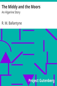 The Middy and the Moors: An Algerine Story by R. M. Ballantyne