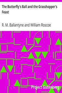 The Butterfly's Ball and the Grasshopper's Feast by Ballantyne and Roscoe